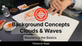 Background Concepts: Clouds & Waves